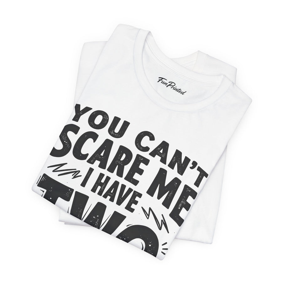 You Can’t Scare Me I Have Two Daughters Funny Dad, Father’s Day Gift for Dad T-Shirt