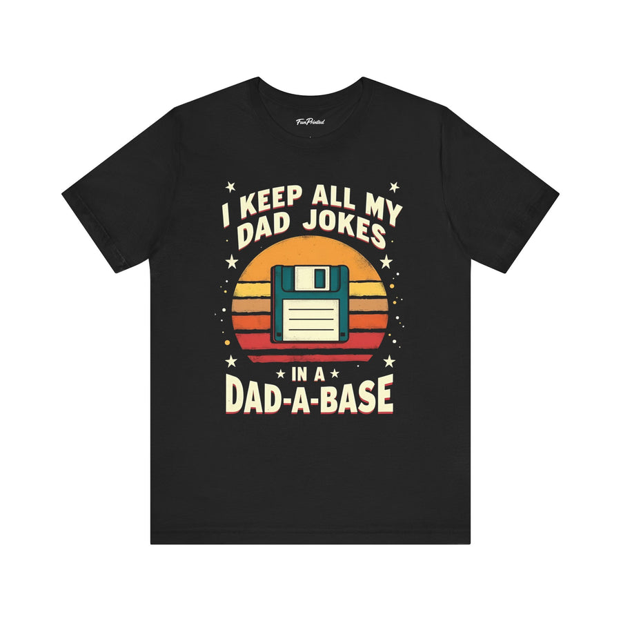 I Keep All My Dad Jokes in a Dad-A-Base – Funny Dad Father’s Day Gift for Dad T-Shirt