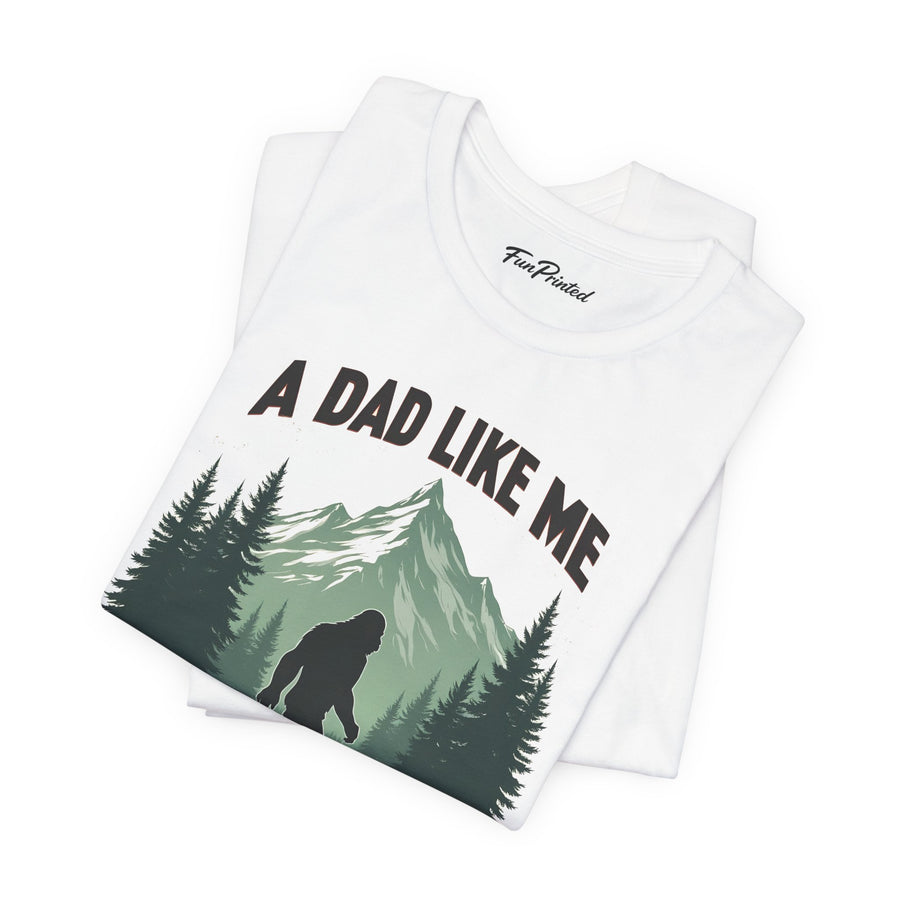 A Dad Like Me Is Hard to Find – Funny Bigfoot Cool Dad Father’s Day Gift T-shirt
