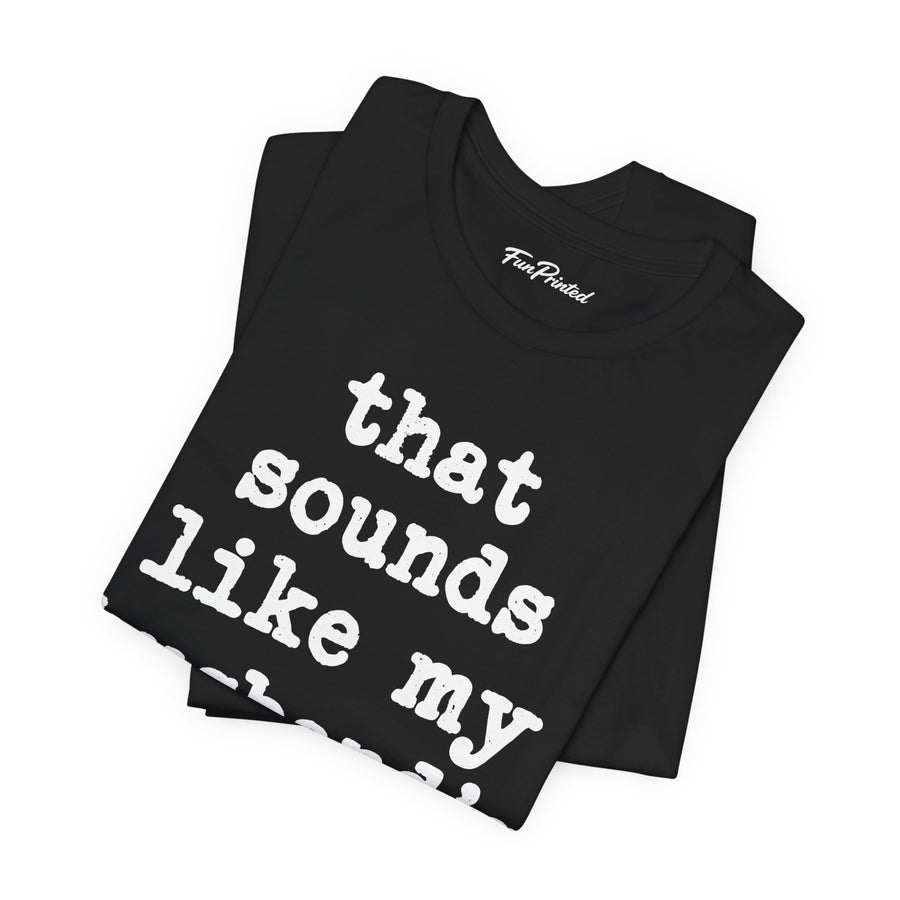 That Sounds Like My Husband’s Problem – Funny Wife Quote Gift T-shirt