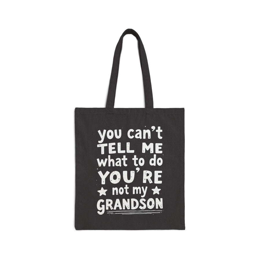 You Can’t Tell Me What to Do You’re Not My Grandson – Funny Grandparent Gift Tote Bag