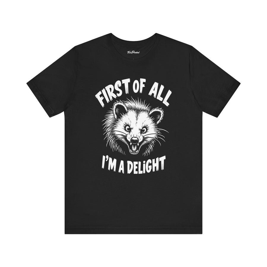 First Of All I’m A Delight Funny Possum Shirt, Sarcastic Animal Humor T-Shirt