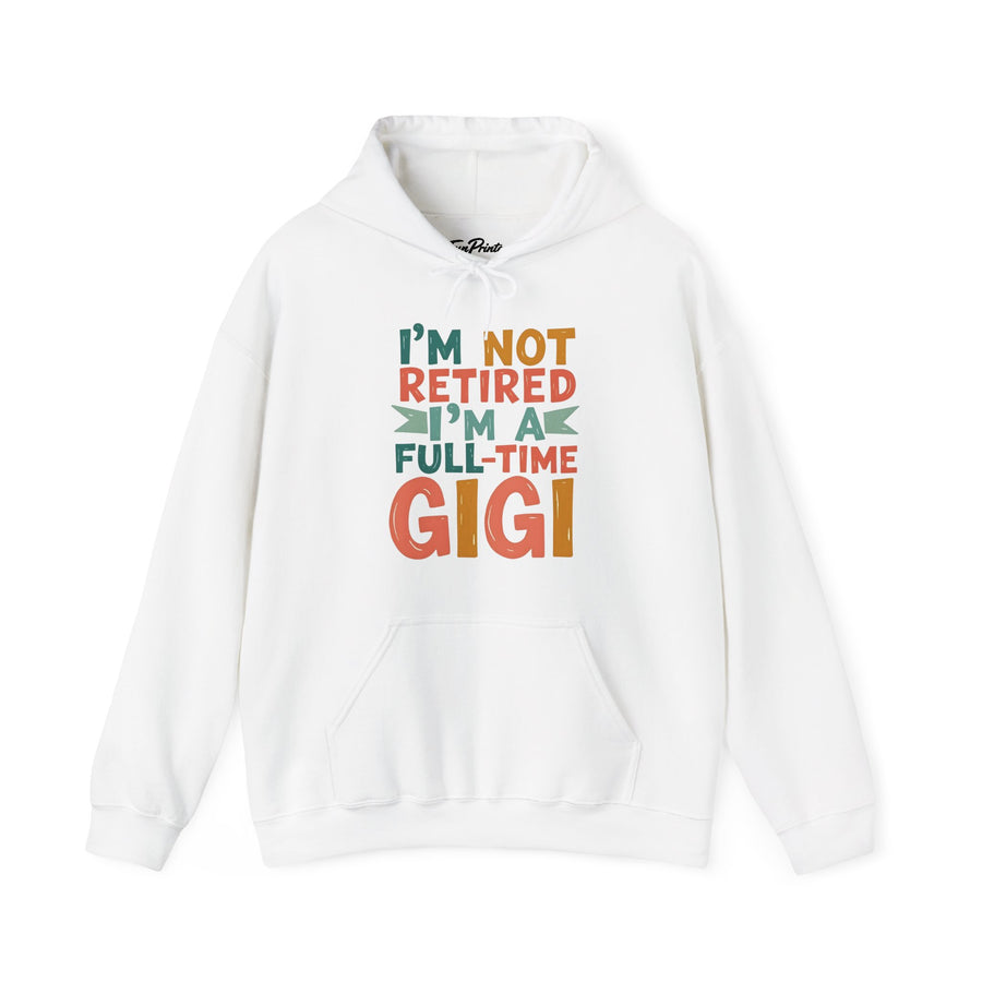 I’m Not Retired I’m a Full-Time Gigi – Funny Grandma Mother’s Day Gift Hoodie
