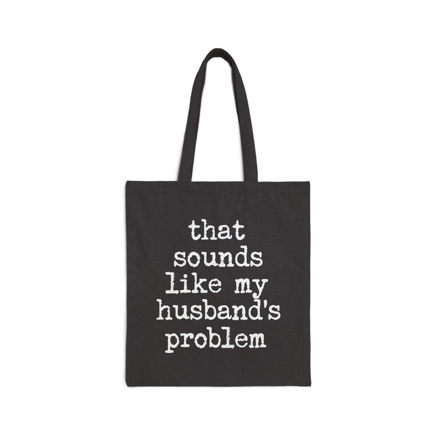 That Sounds Like My Husband’s Problem – Funny Wife Quote Gift Tote Bag