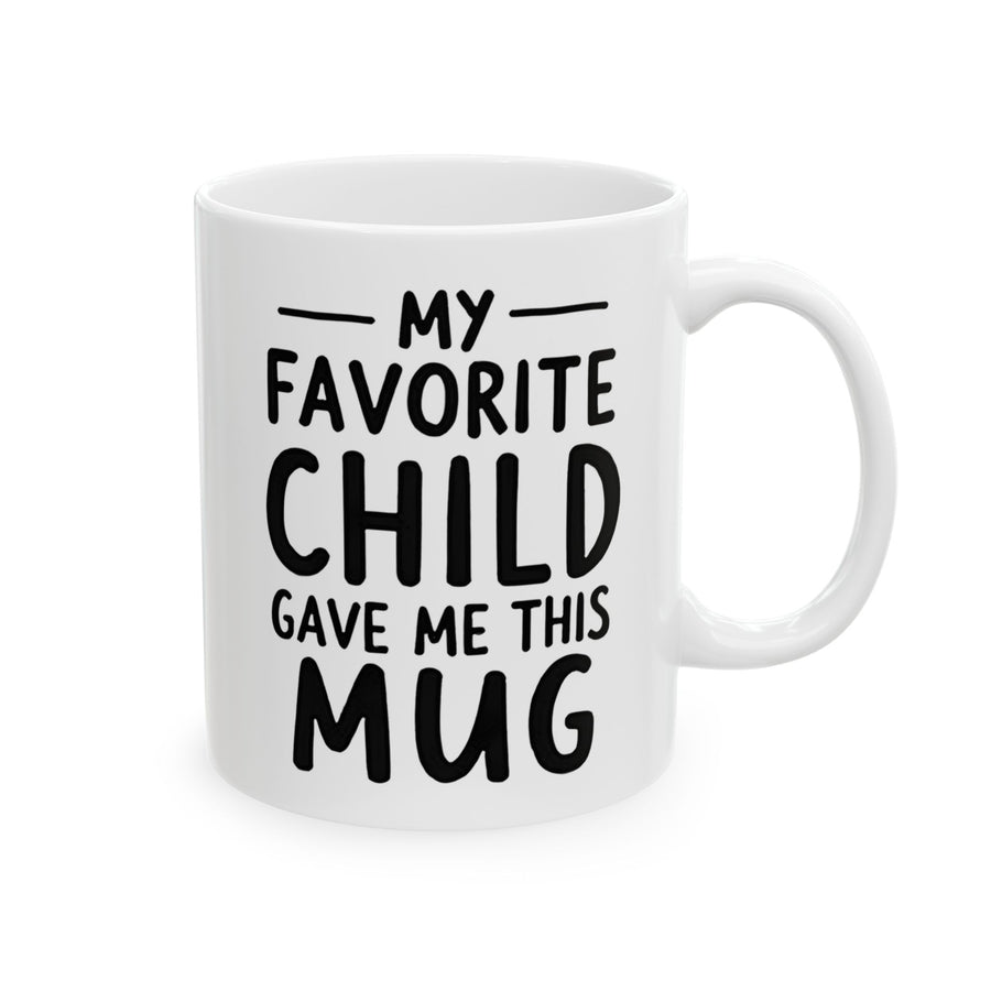 Favorite Child Gave Me This Mug – Funny Gift for Mom or Dad Coffee Mug