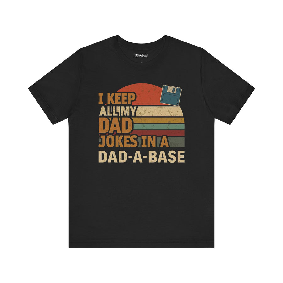 I Keep All My Dad Jokes in a Dad-A-Base – Funny Retro Father’s Day Gift T-shirt