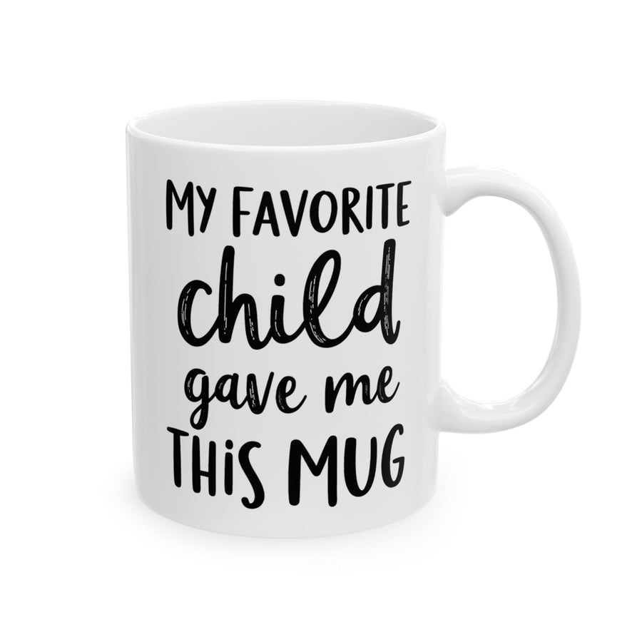 Favorite Child Gave Me This Mug – Funny Gift for Mom or Dad Coffee Mug
