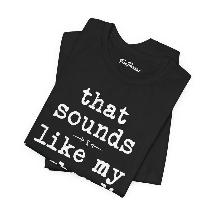 That Sounds Like My Husband’s Problem – Funny Wife Quote Gift T-shirt