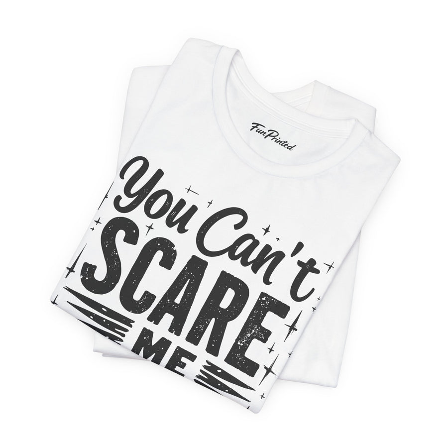 You Can’t Scare Me I Have Two Daughters Funny Dad, Father’s Day Gift for Dad T-Shirt