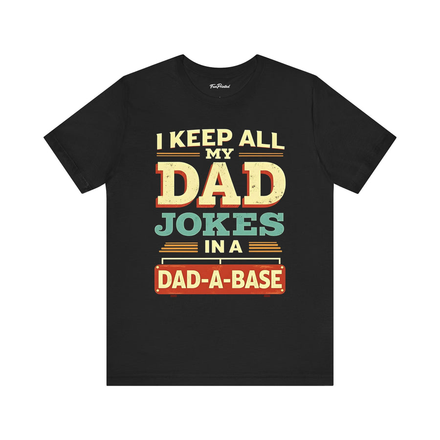 I Keep All My Dad Jokes in a Dad-A-Base – Funny Dad Father’s Day Gift for Dad T-shirt