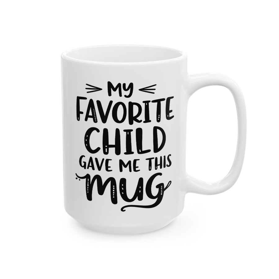 My Favorite Child Gave Me This Mug – Funny Gift for Mom or Dad Coffee Mug