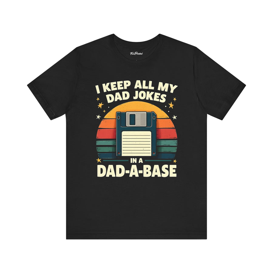 I Keep All My Dad Jokes in a Dad-A-Base – Funny Dad Father’s Day Gift for Dad T-shirt