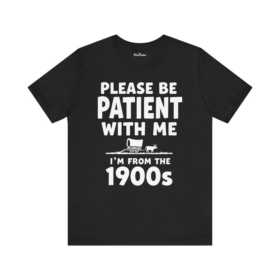 Please Be Patient With Me I’m From The 1900s Funny Retro Birthday Gift T-Shirt