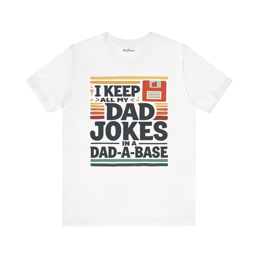 I Keep All My Dad Jokes in a Dad-A-Base – Funny Retro Father’s Day Gift T-shirt