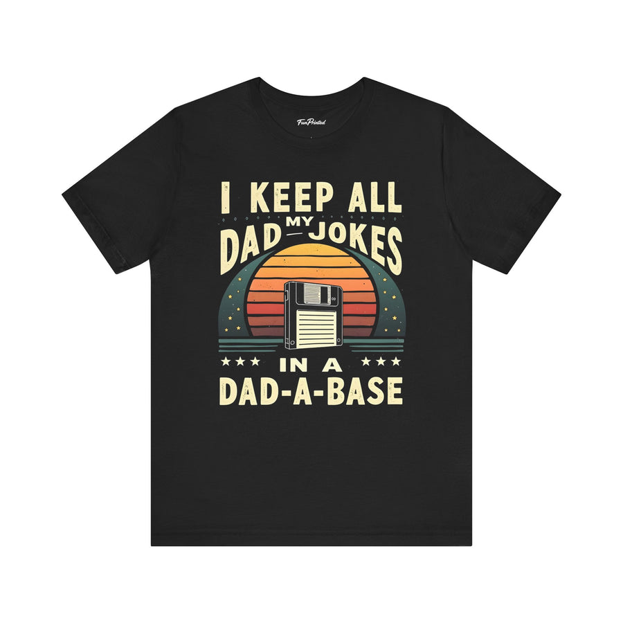 I Keep All My Dad Jokes in a Dad-A-Base – Funny Dad Father’s Day Gift for Dad T-shirt