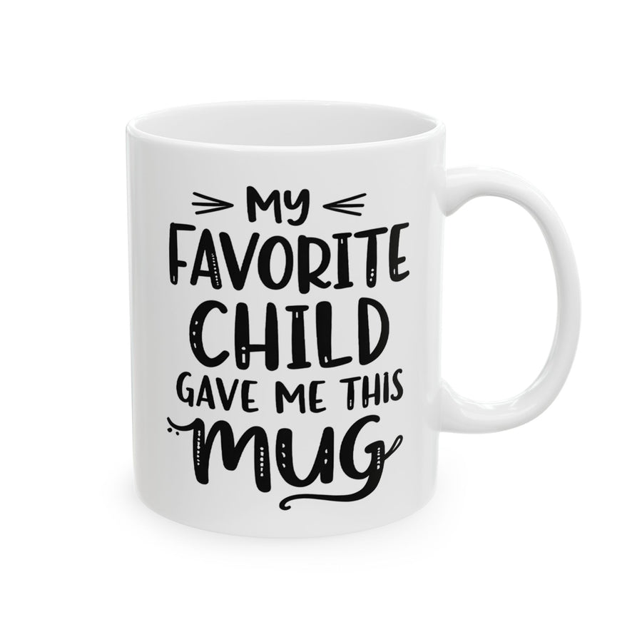 My Favorite Child Gave Me This Mug – Funny Gift for Mom or Dad Coffee Mug