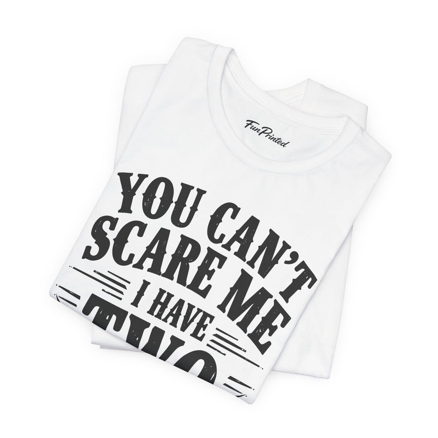 You Can’t Scare Me I Have Two Daughters Funny Dad, Father’s Day Gift for Dad T-Shirt