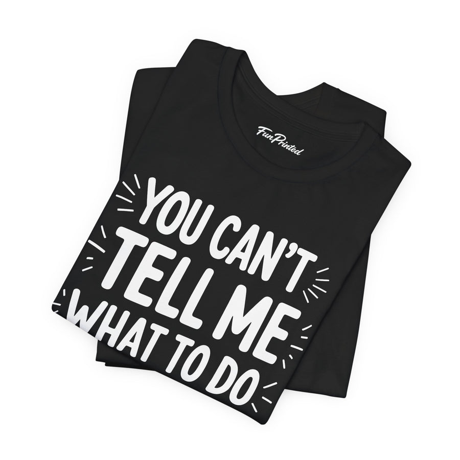 You Can’t Tell Me What to Do You’re Not My Granddaughter – Funny Father’s Day Gift for Grandpa T-shirt